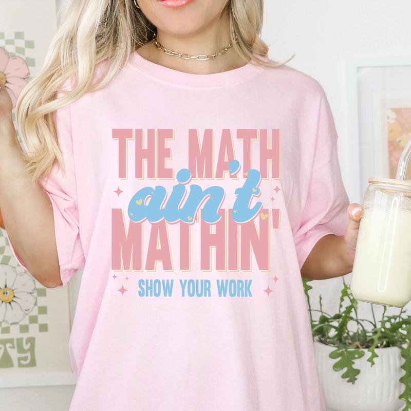 Funny Math Teacher Shirt, The Math Ain't Mathin Meme Shirt, Show Your Work Math Teacher Tee, Math Pun Graphic, Men Women Teacher, Mathematic Gift, Bac