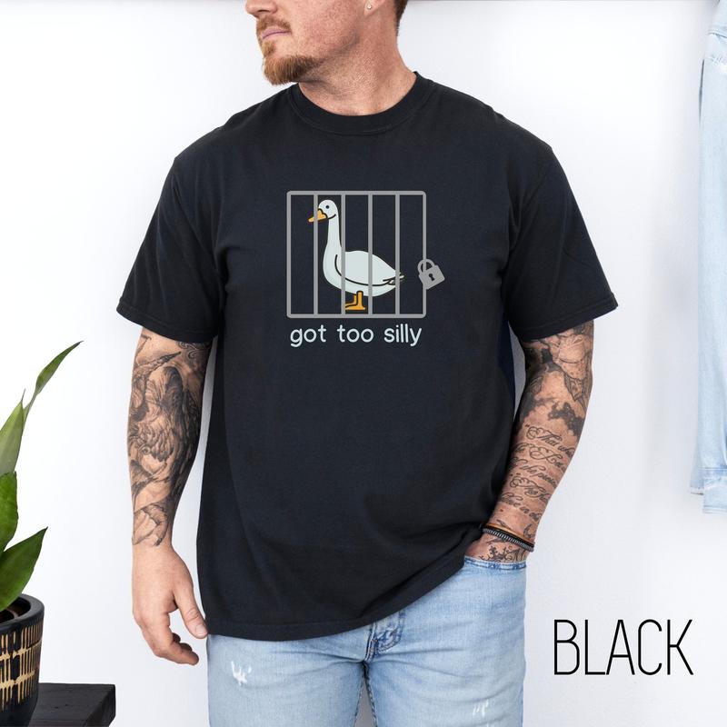 Got Too Silly Shirt, Silly Goose Shirt, Got too silly T-Shirt, Funny Goose Shirt, Silly Goose On the Loose, Gift For Him, Gift For Her