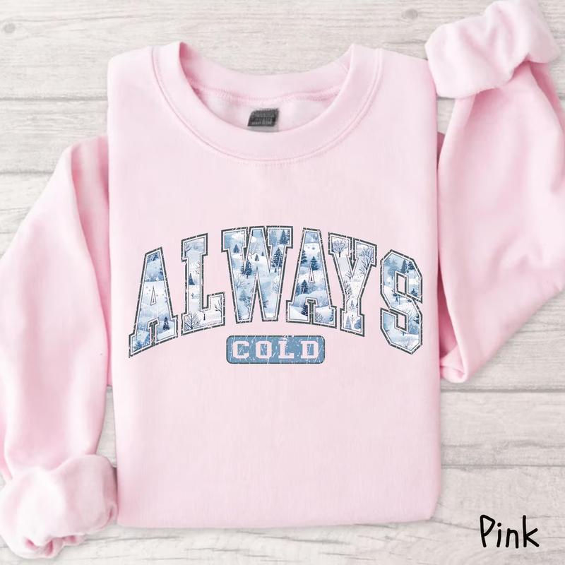 Always Cold Sweatshirt, Funny Cold Sweatshirt, Winter Sweatshirt, Women Winter Shirt, Cute Fall Gift, Freezing Sweatshirt, Funny Winter Gift