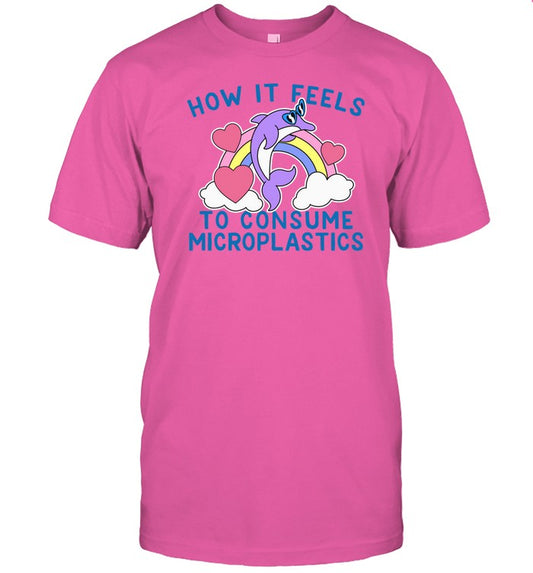 Gotfunny How It Feels To Consume Microplastics Shirt