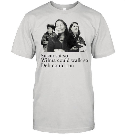 Deb Haaland Susan sat so Wilma could walk so Deb could run shirt_1