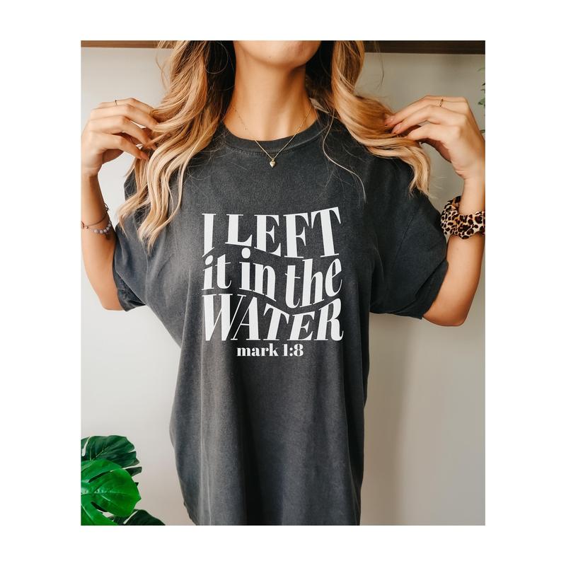 Left It In The Water Baptism Shirt Baptism Gift For Women And Men Religious Shirt Bible Verse Shirt Church Shirt Gift For Christian  sweater and hoodi