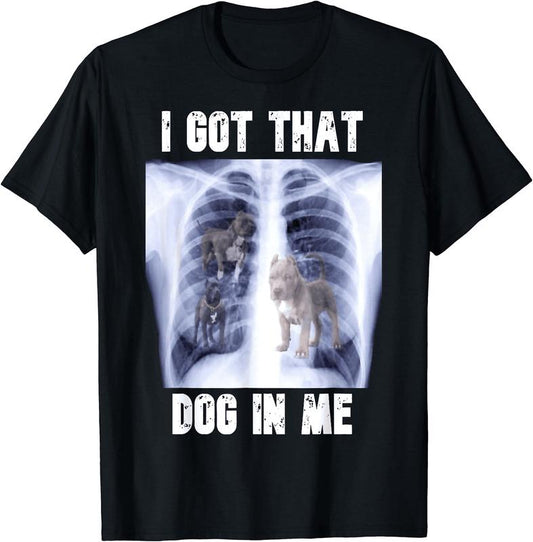 I Got That Dog In Me Xray Meme Funny Men Women Friend T-Shirt, Unisex Cotton Tee