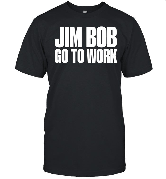 Hardy Jim Bob Go To Work Holiday Christmas 2024 Tee