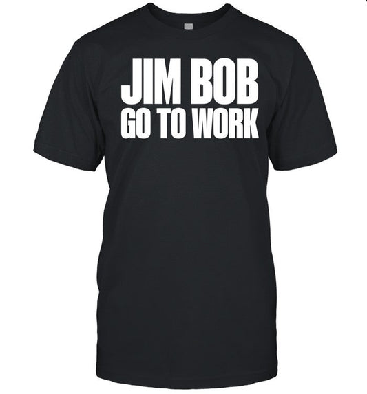 Hardy Jim Bob Go To Work Holiday Christmas 2024 Tee
