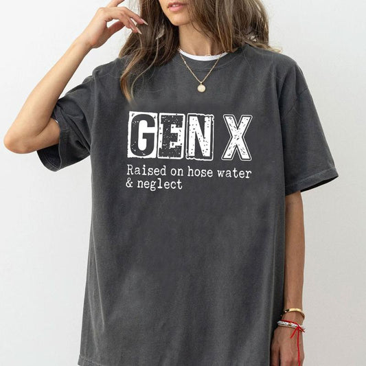 Funny GenX Gift Idea Tee, Gen X Raised On Hose Water Neglect Humor Letter Printed Tee Cotton Fabric Casual Unisex
