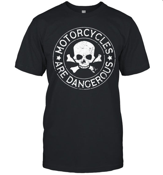 Motorcycles Are Dangerous Funny Ironic Motorbike shirt