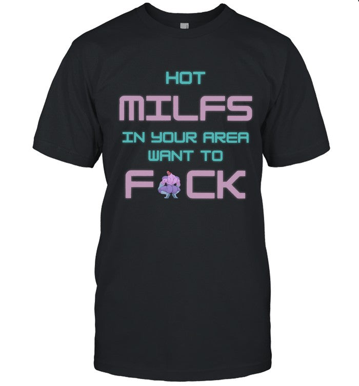 Hot Milfs Want To 2024 Shirt