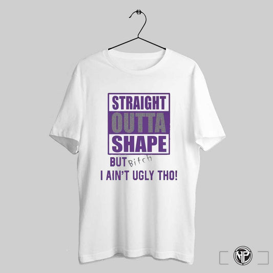 Straight Outta Shape But Bitch I Aint Ugly Tho T Shirts Trending Sweatshirt