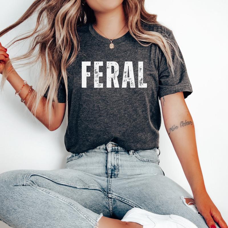 Feral Shirt Feral T Shirt, Funny Feral Shirt, Adult Humor Shirts, Attitude Shirt,  Unisex T-Shirt, Gifts For Women Friends Female, Short Sleeve Tee Sh