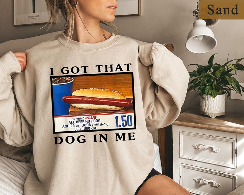 I Got That Dog In Me Shirt, Costco Hot Dog Sweatshirt, Shirts That Go Hard, Keep 150 Dank Meme Funny, Y2k Sweatshirt, Costco Hot Dog Shirt