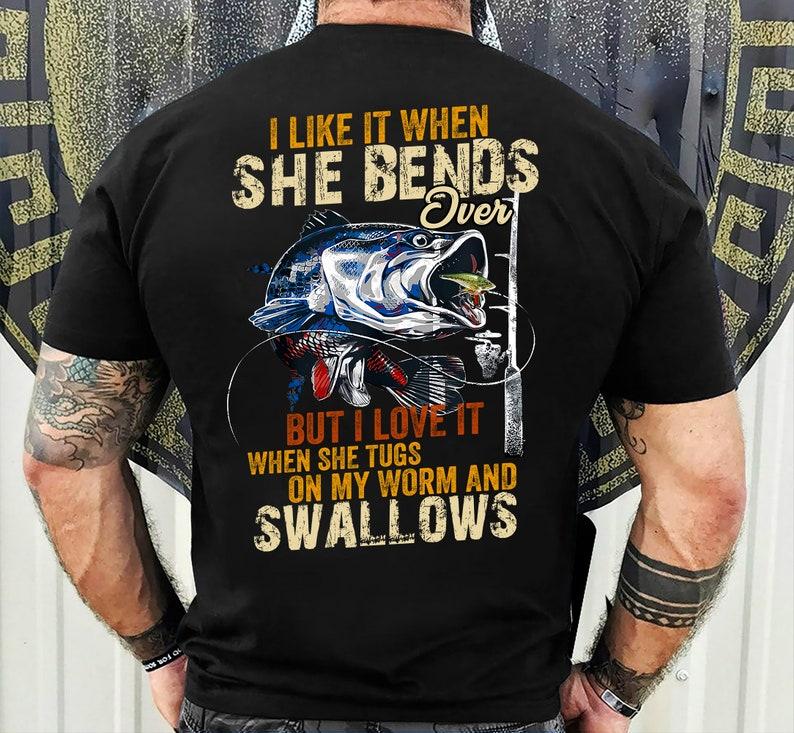 Funny Fishing Gifts, I Like When She Bends Over But I Love It When She Tugs On My Worm And Swallows T-Shirt, Lagermouth bass fishing for men