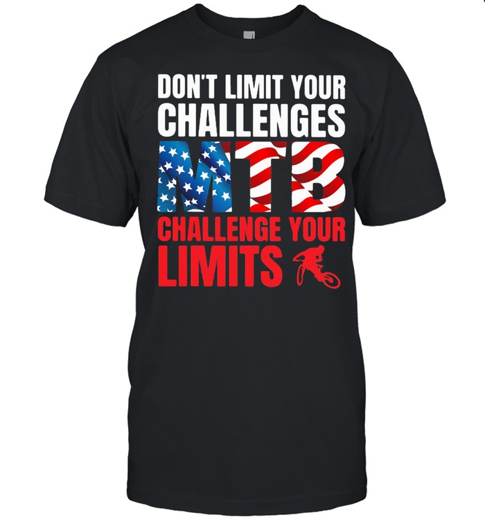 Don't Limit Your Challenges MTB Challenge Your Limits American Flag shirt