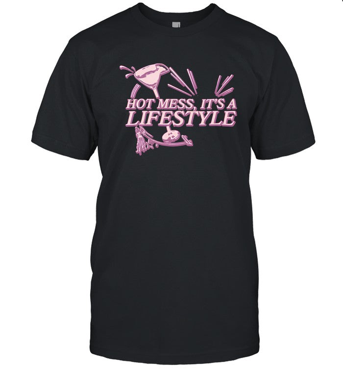 Hot mess it's a lifestyle shirt