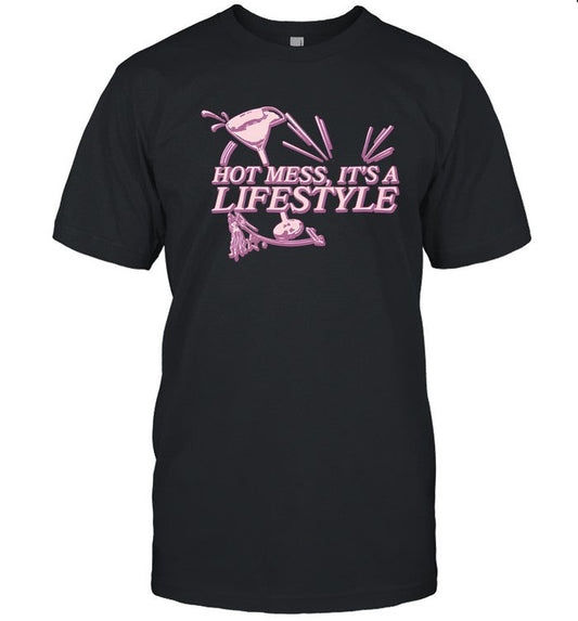 Hot mess it's a lifestyle shirt
