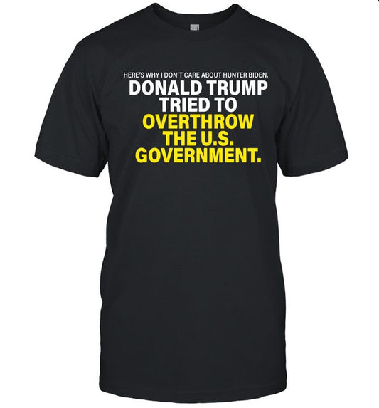 Donald Trump Tried To Overthrow The U s Government Tee