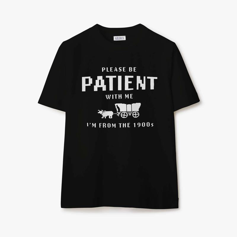 Please Be Patient with Me I'm from the 1900s T-Shirt, Sweatshirt, Hoodie  Available in Sizes S-3XL Classic Collar
