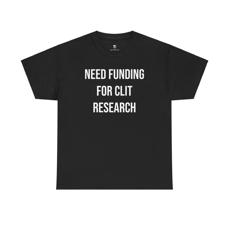 Cl*t Research Tee - Need Funding for Cl*t Research - Funny Cotton Menswear Casual Shirt - Funny Tshirts