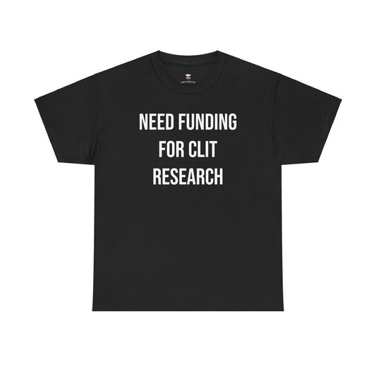 Cl*t Research Tee - Need Funding for Cl*t Research - Funny Cotton Menswear Casual Shirt - Funny Tshirts