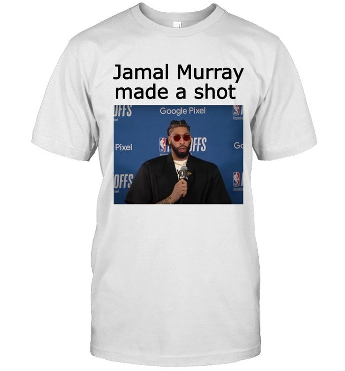 Jamal Murray Made A Shot Shirt