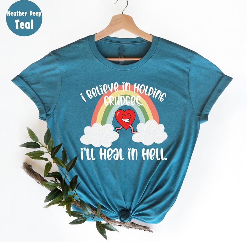 I Believe In Holding Grudges I'll Heal In Hell T Shirt, Funny Shirt Women, Funny Quote T Shirt, Funny Sarcasm Shirt, Sassy T Shirt, Gift For Friend, U