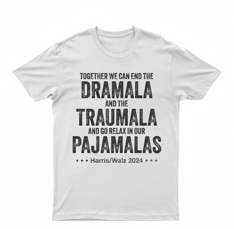 End The Dramala And The Traumala And Relax In Our Pajamalas, Funny Kamala Harris Tim Walz Shirt, Pro Harris Walz T-shirt, Democrat Tees