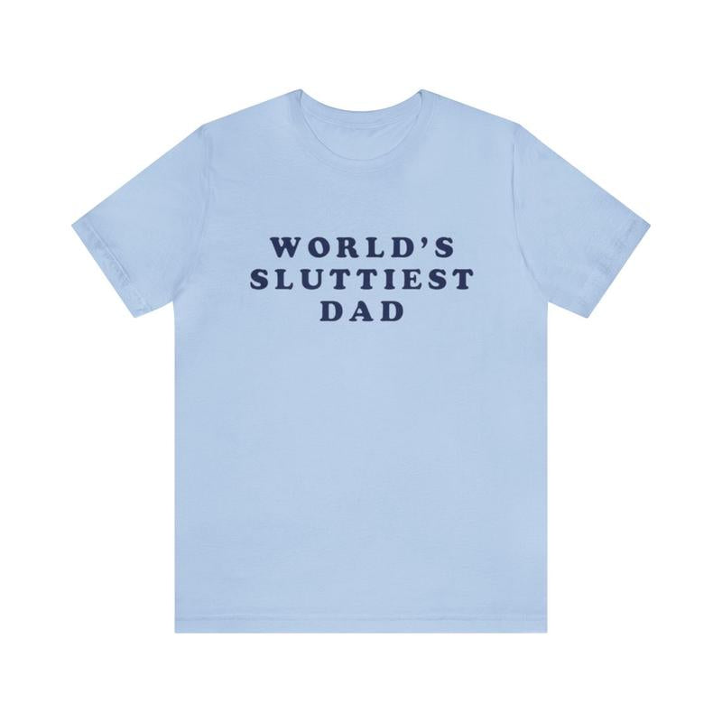 World's Sluttiest Dad Funny Shirts - Parody Tees Offensive Tees College Humor Meme Shirt Dad Jokes Dad Shirt for a Hilarious Twist