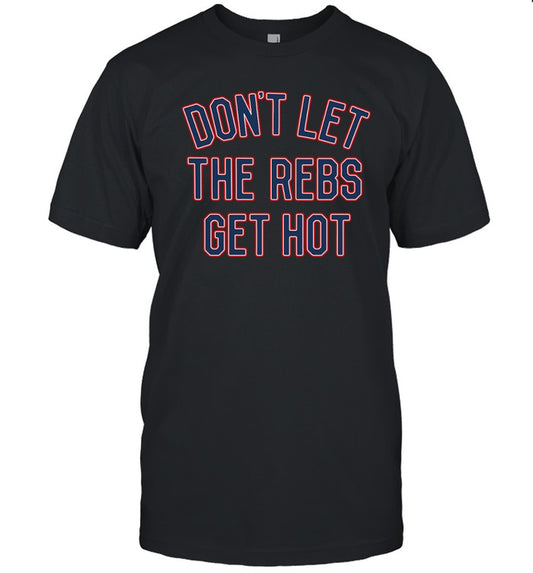 Don't Let The Rebels Get Hot Shirt Tee