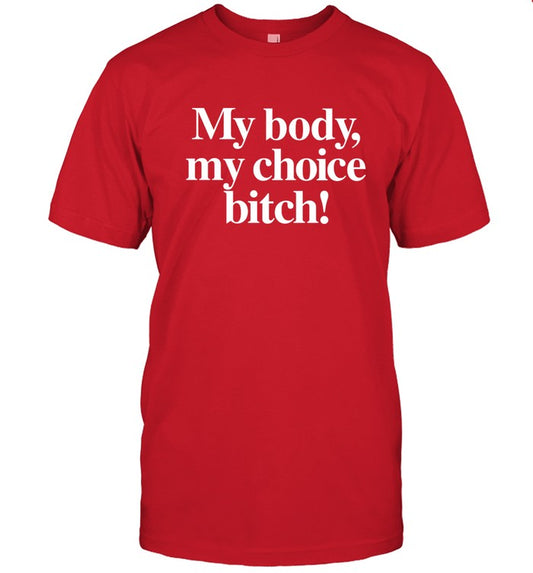 Mafsfunny My Body My Choice Bitch Shirt