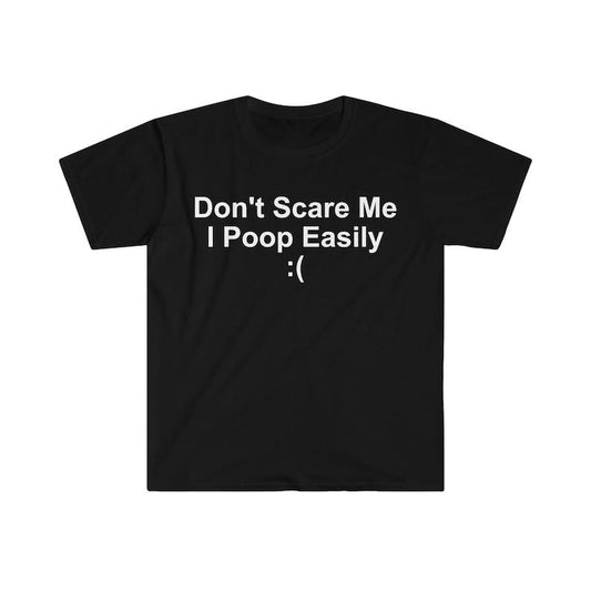 Don't Scare Me I Poop Easily ( Funny Meme T Shirt, Funny Meme T-Shirts ,stupid shirts