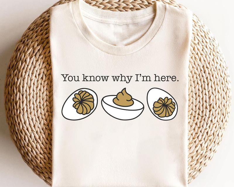 You Know Why I'm Here Sweatshirt, Deviled Eggs Shirt, Thanksgiving Sweater, Funny Food Shirt, Food Lover Gift Shirt