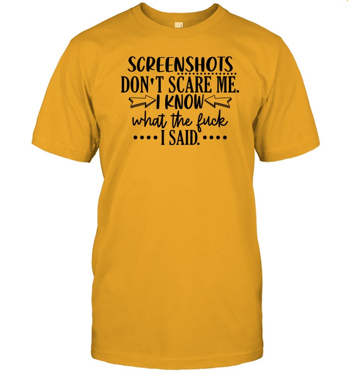 Kerry Slone Wearing Screenshots Don't Scare Me I Know What The Fuck I Said Shirt
