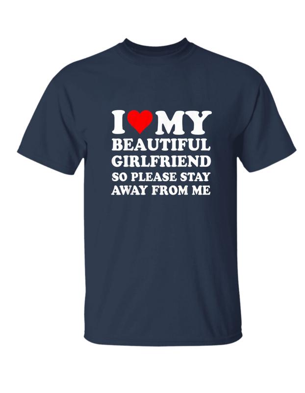 I Love My Super Hot Girlfriend So Please Stay Away From Me T-Shirt, Unisex Cotton Tee, Size S-3XL, For Men, For Women