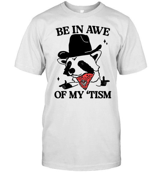 Shirt Gotfunny Be In Awe Of My 'Tism