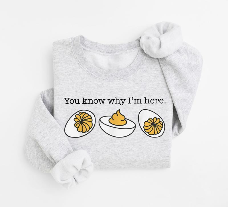 You Know Why I'm Here Thanksgiving Sweatshirt, Deviled Egg Sweater, Fall Thanksgiving Sweatshirt, Fall Shirt, Thanksgiving Gift Shirt, Funny Thanksgiving Shirt, Gift for Men, Gift for Women