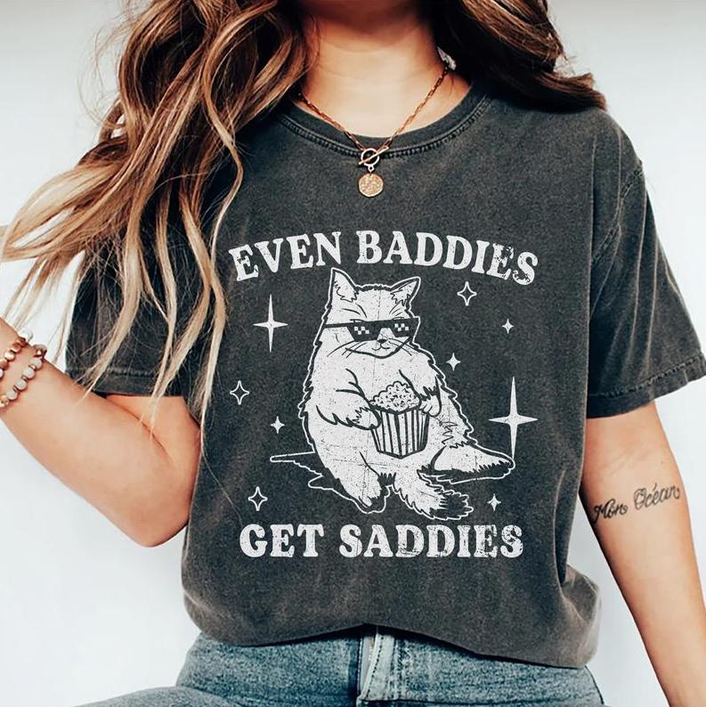 Even Baddies Get Saddies Shirt, Mental Health T-shirt, Funny Cat Meme Graphic Printed Tee, Unisex Anxiety Depression Comfort Shirts, Full Color, Mensw