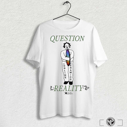 Question Reality Online Ceramics Shirts Trending