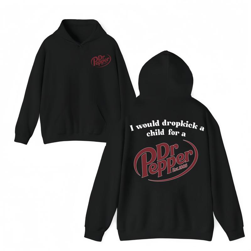 I Would Dropkick A Child For A Dr Pepper Hoodie ,Dr Pepper Est.1885 Sweater , Unisex, Dr Pepper Shirt