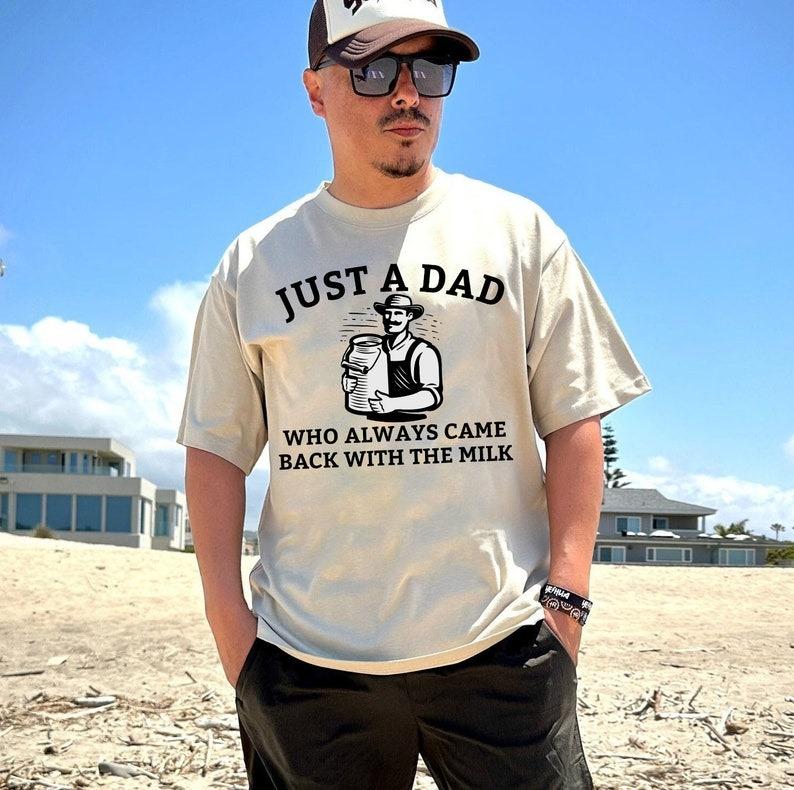 Funny Dad Shirt, Just A Dad Who Always Came Back With The Milk Shirt, Father's Day Gift, Aesthetic Unhinged Apparel Tee, Cute Humor Shirt