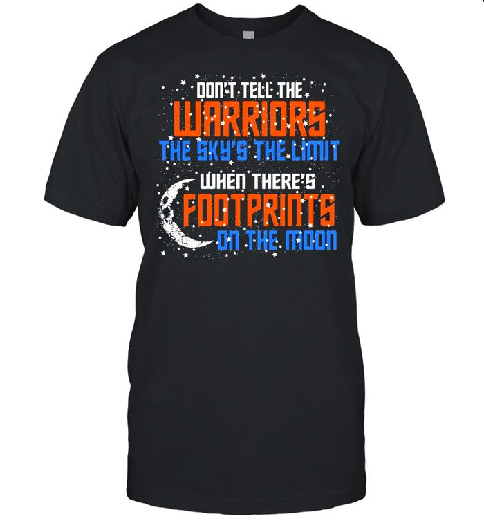 Donâ€™t Tell The Warriors The Skyâ€™s The Limit When Thereâ€™s Footprints On The Moon shirt