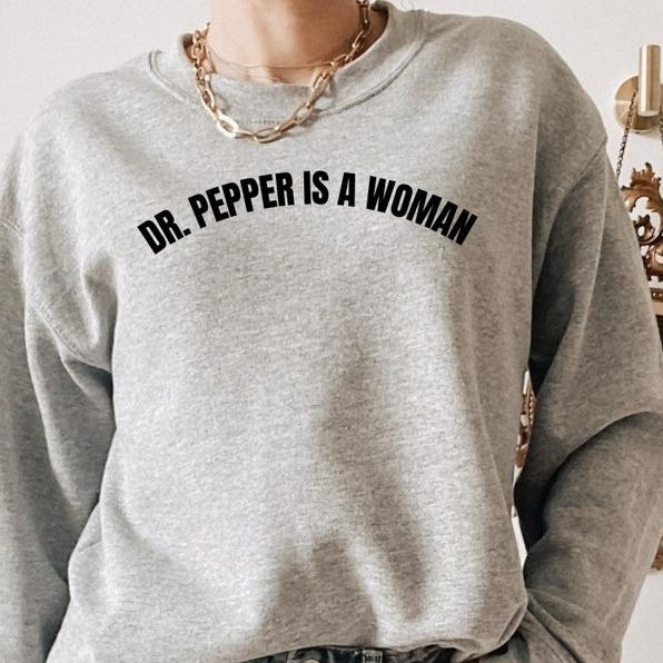 Dr Pepper Is A Woman Sweatshirt T Shirt Hoodie, Feminist Sweatshirt, Feminism, Women Power Shirt, Funny Feminist Sweater, Women Empowerment, Dr.Pepper