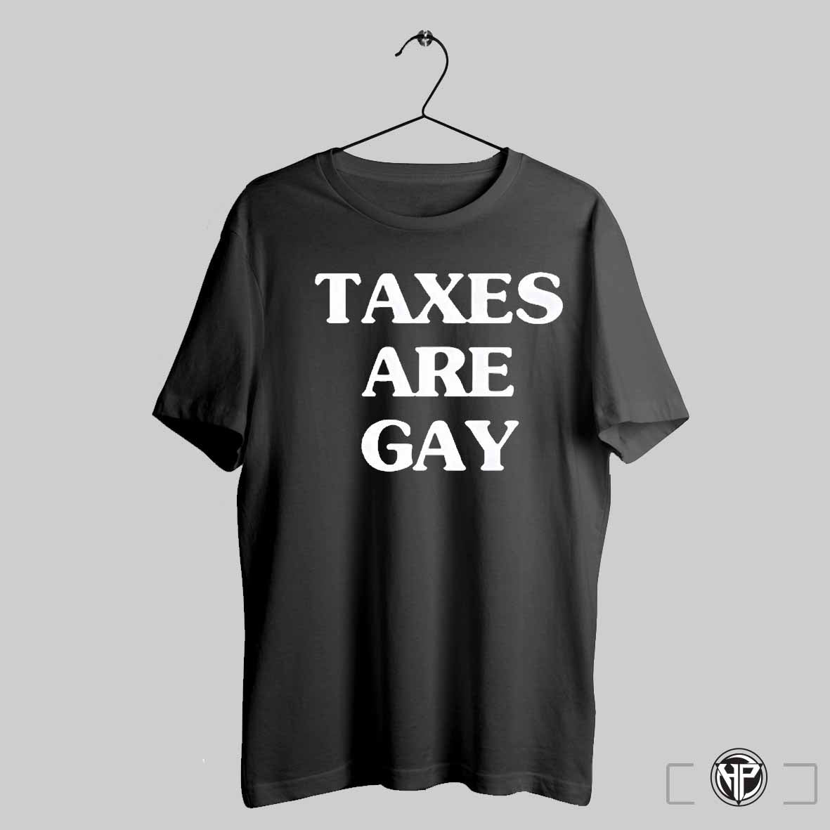 Taxes Are Gay 2025 Shirt Trendy Sweatshirt