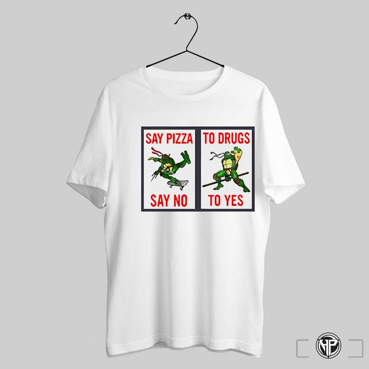 Teenage Mutant Ninja Turtles Say Pizza To Drugs Say No To Yes Shirt Trending Sweatshirt