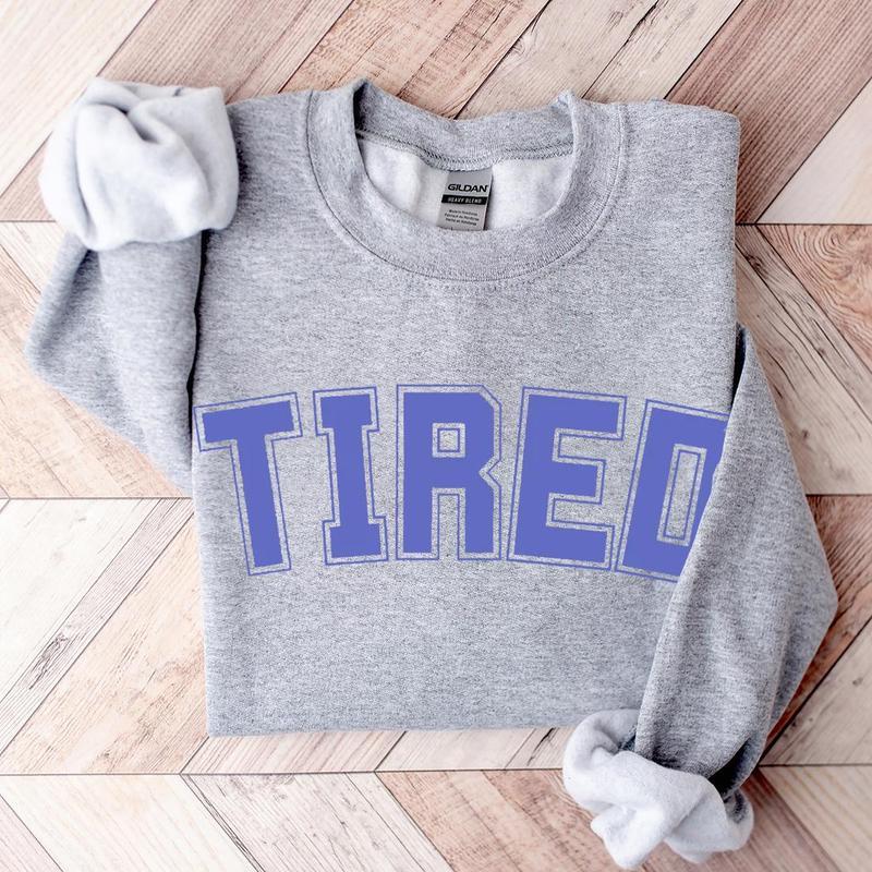 Tired Sweatshirt, Mood, Unisex Good Gift For Everyone, Fall Sweatshirt, Menswear, Womenswear, Fall and Winter Clothes Printed Sweaters