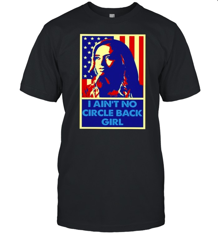 I aint no circle back girl kayleigh mcenany vintage retro shirt