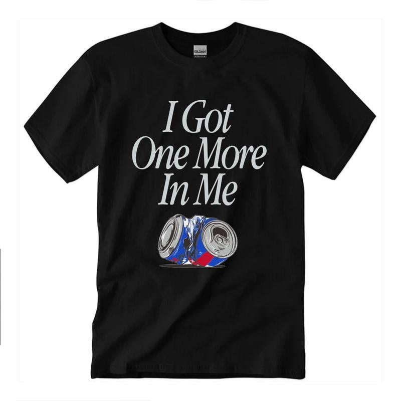 I Got One More In Me T-Shirt Unisex Classic Cotton