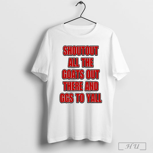 Shoutout All The Goats Out There And Ggs To Yall New 2025 T Shirt