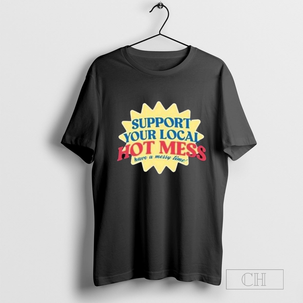 Support Your Local Hot Mess Have A Messy Time Trend T-Shirt