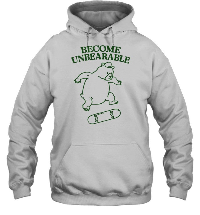 Gotfunny Become Unbearable Bear Hoodie