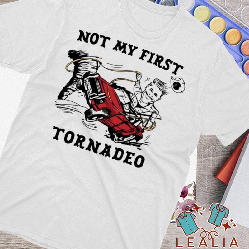 Not My First Tornadeo Not My First Tornado T-Shirt